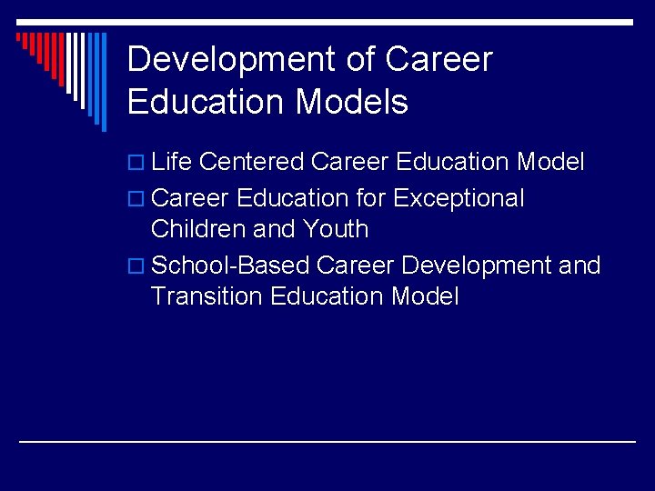 Development of Career Education Models o Life Centered Career Education Model o Career Education