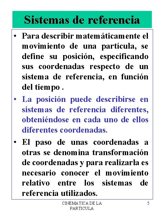 Sistemas de referencia • Para describir matemáticamente el movimiento de una partícula, se define