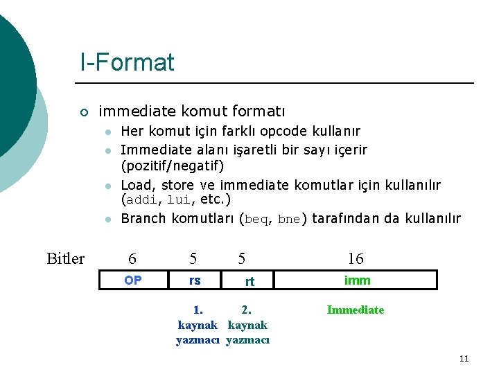 I-Format ¡ immediate komut formatı l l Bitler Her komut için farklı opcode kullanır