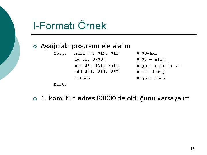 I-Formatı Örnek ¡ Aşağıdaki programı ele alalım Loop: mult $9, $10 lw $8, 0($9)