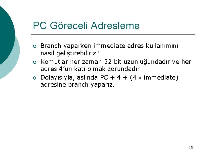 PC Göreceli Adresleme ¡ ¡ ¡ Branch yaparken immediate adres kullanımını nasıl geliştirebiliriz? Komutlar