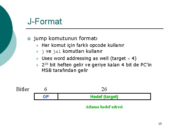 J-Format ¡ jump komutunun formatı l l Bitler Her komut için farklı opcode kullanır