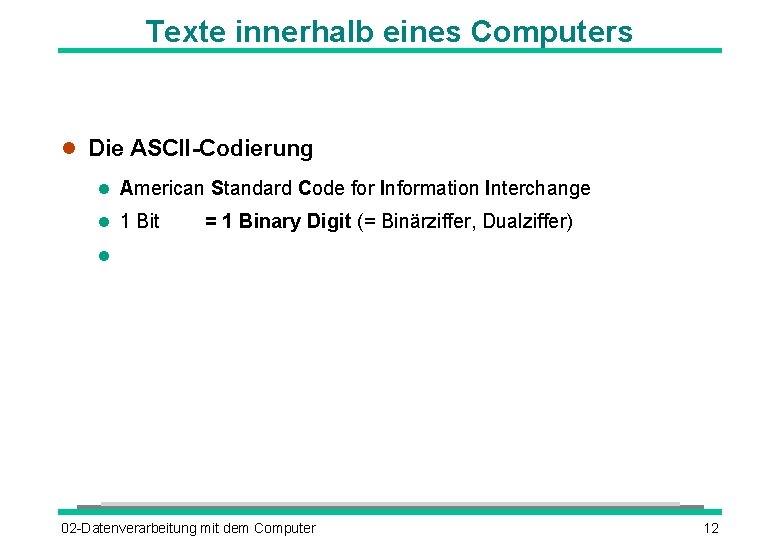 Texte innerhalb eines Computers Die ASCII-Codierung American Standard Code for Information Interchange 1 Bit