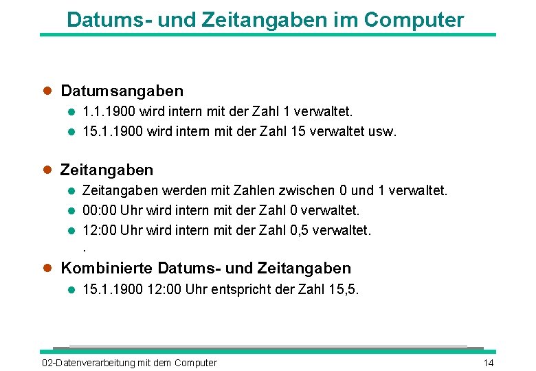 Datums- und Zeitangaben im Computer Datumsangaben 1. 1. 1900 wird intern mit der Zahl