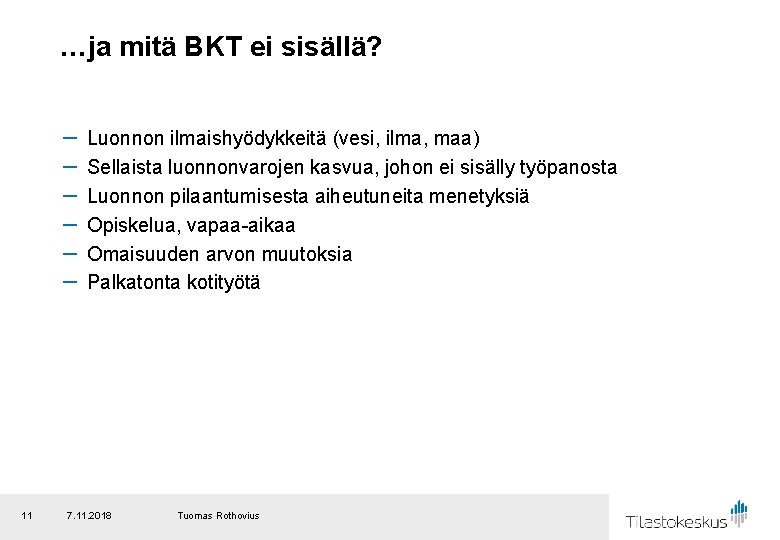…ja mitä BKT ei sisällä? － － － 11 Luonnon ilmaishyödykkeitä (vesi, ilma, maa)