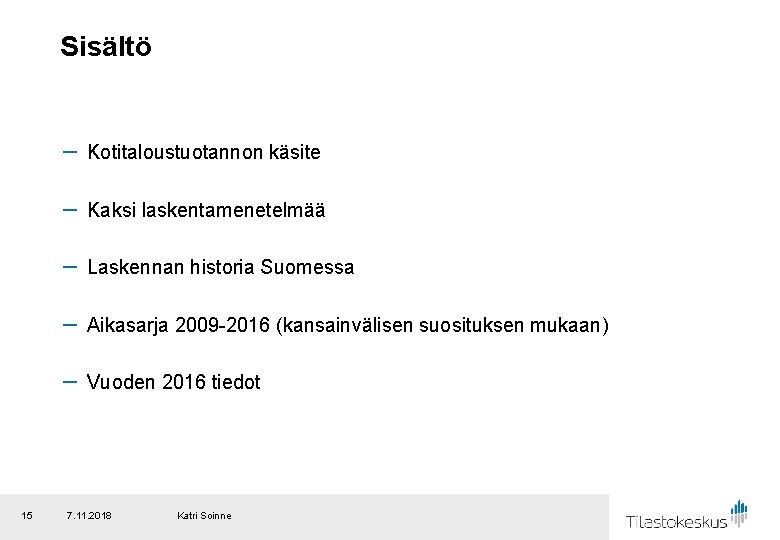 Sisältö － Kotitaloustuotannon käsite － Kaksi laskentamenetelmää － Laskennan historia Suomessa － Aikasarja 2009