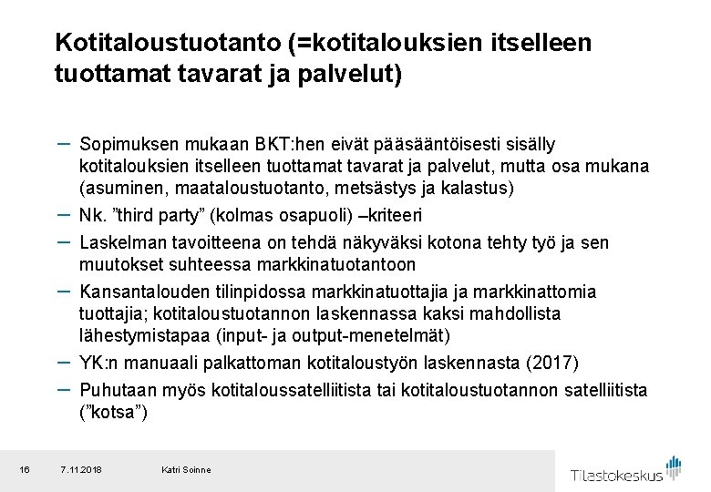 Kotitaloustuotanto (=kotitalouksien itselleen tuottamat tavarat ja palvelut) － Sopimuksen mukaan BKT: hen eivät pääsääntöisesti