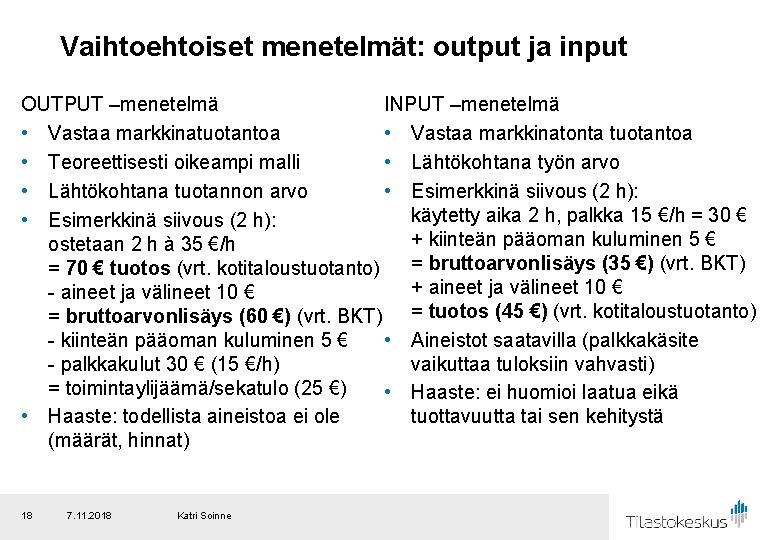 Vaihtoehtoiset menetelmät: output ja input OUTPUT –menetelmä INPUT –menetelmä • Vastaa markkinatuotantoa • Vastaa