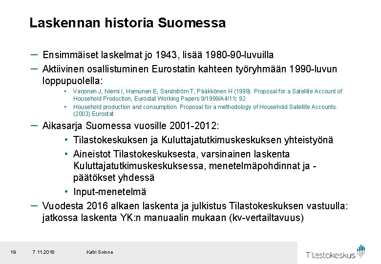 Laskennan historia Suomessa － Ensimmäiset laskelmat jo 1943, lisää 1980 -90 -luvuilla － Aktiivinen