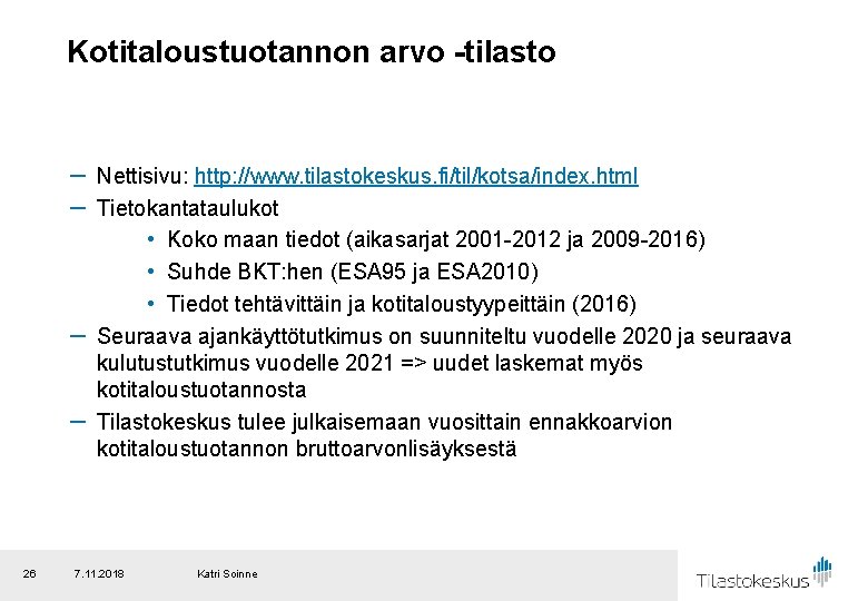 Kotitaloustuotannon arvo -tilasto － Nettisivu: http: //www. tilastokeskus. fi/til/kotsa/index. html － Tietokantataulukot • Koko