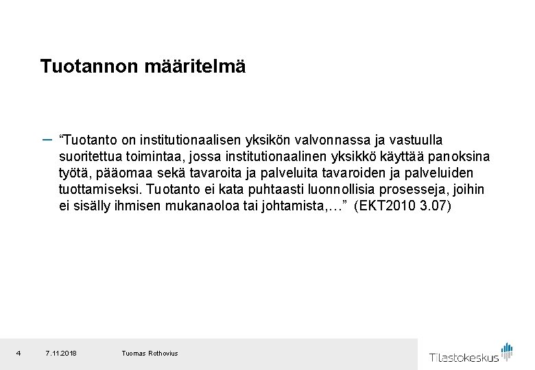 Tuotannon määritelmä － “Tuotanto on institutionaalisen yksikön valvonnassa ja vastuulla suoritettua toimintaa, jossa institutionaalinen