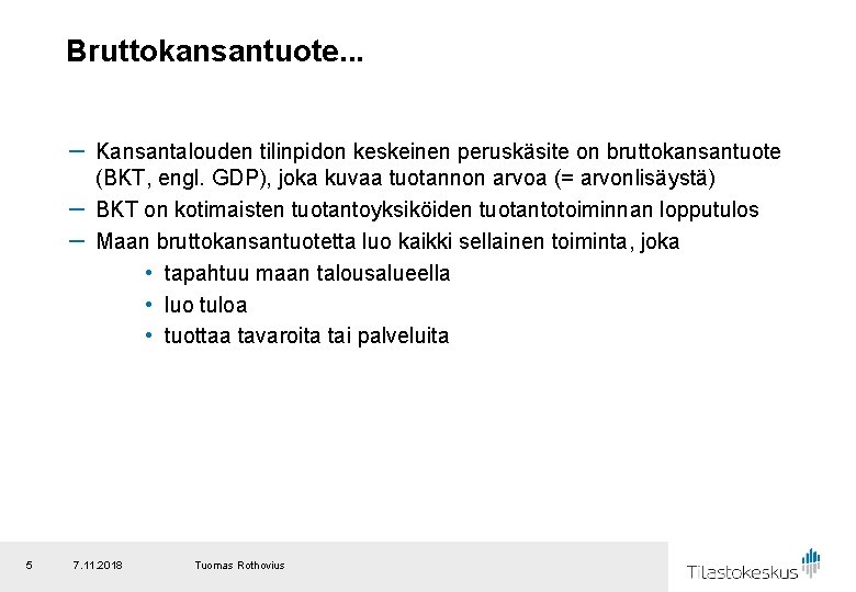 Bruttokansantuote. . . － Kansantalouden tilinpidon keskeinen peruskäsite on bruttokansantuote (BKT, engl. GDP), joka