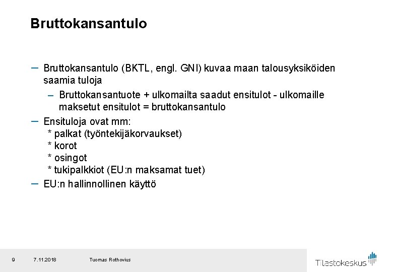 Bruttokansantulo － Bruttokansantulo (BKTL, engl. GNI) kuvaa maan talousyksiköiden saamia tuloja – Bruttokansantuote +