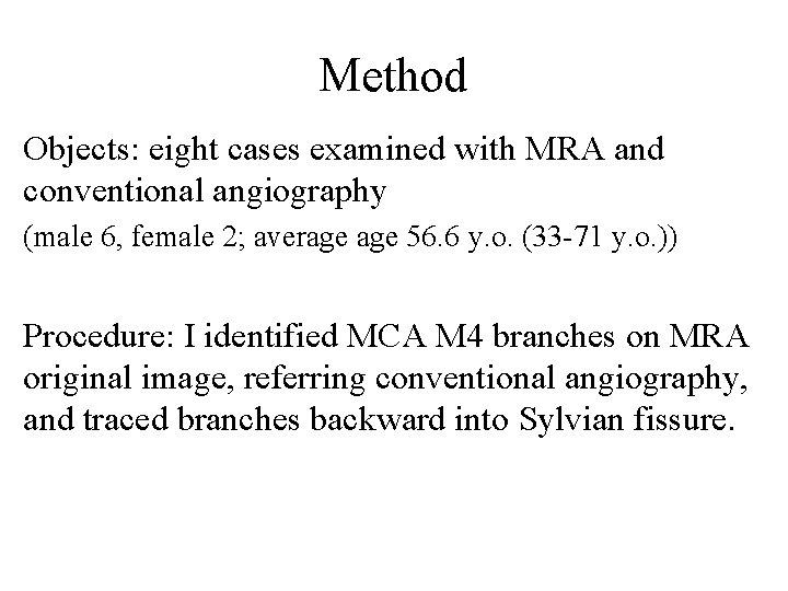 Method Objects: eight cases examined with MRA and conventional angiography (male 6, female 2;