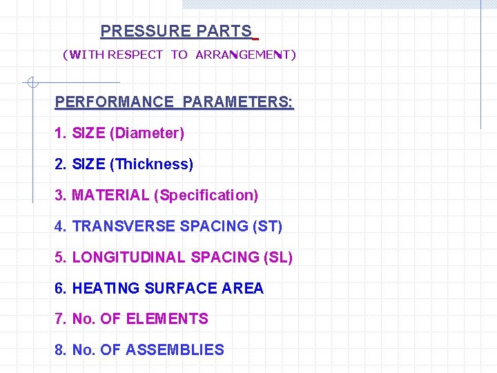 PRESSURE PARTS (WITH RESPECT TO ARRANGEMENT) PERFORMANCE PARAMETERS: 1. SIZE (Diameter) 2. SIZE (Thickness)