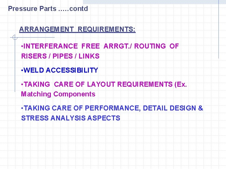 Pressure Parts. . …contd ARRANGEMENT REQUIREMENTS: • INTERFERANCE FREE ARRGT. / ROUTING OF RISERS