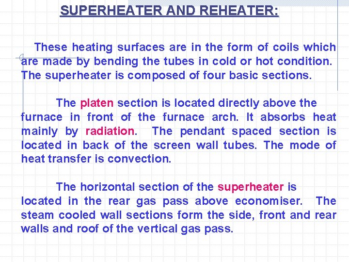 SUPERHEATER AND REHEATER: These heating surfaces are in the form of coils which are