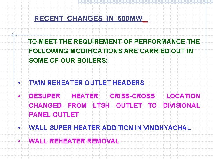 RECENT CHANGES IN 500 MW TO MEET THE REQUIREMENT OF PERFORMANCE THE FOLLOWING MODIFICATIONS