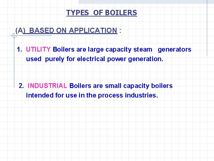 TYPES OF BOILERS (A) BASED ON APPLICATION : APPLICATION 1. UTILITY Boilers are large