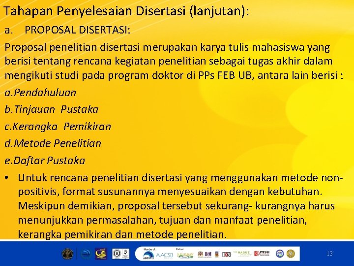 Tahapan Penyelesaian Disertasi (lanjutan): a. PROPOSAL DISERTASI: Proposal penelitian disertasi merupakan karya tulis mahasiswa