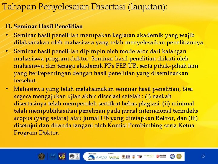 Tahapan Penyelesaian Disertasi (lanjutan): D. Seminar Hasil Penelitian • Seminar hasil penelitian merupakan kegiatan