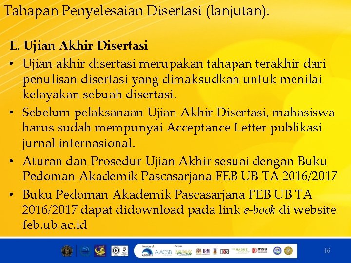 Tahapan Penyelesaian Disertasi (lanjutan): E. Ujian Akhir Disertasi • Ujian akhir disertasi merupakan tahapan