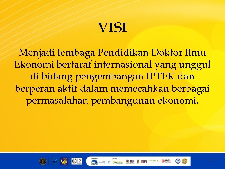 VISI Menjadi lembaga Pendidikan Doktor Ilmu Ekonomi bertaraf internasional yang unggul di bidang pengembangan