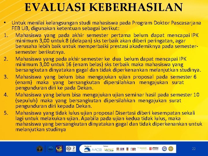 EVALUASI KEBERHASILAN • Untuk menilai kelangsungan studi mahasiswa pada Program Doktor Pascasarjana FEB UB,