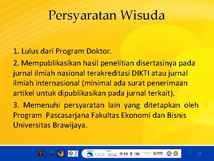 Persyaratan Wisuda 1. Lulus dari Program Doktor. 2. Mempublikasikan hasil penelitian disertasinya pada jurnal