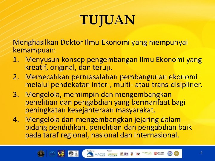 TUJUAN Menghasilkan Doktor Ilmu Ekonomi yang mempunyai kemampuan: 1. Menyusun konsep pengembangan Ilmu Ekonomi