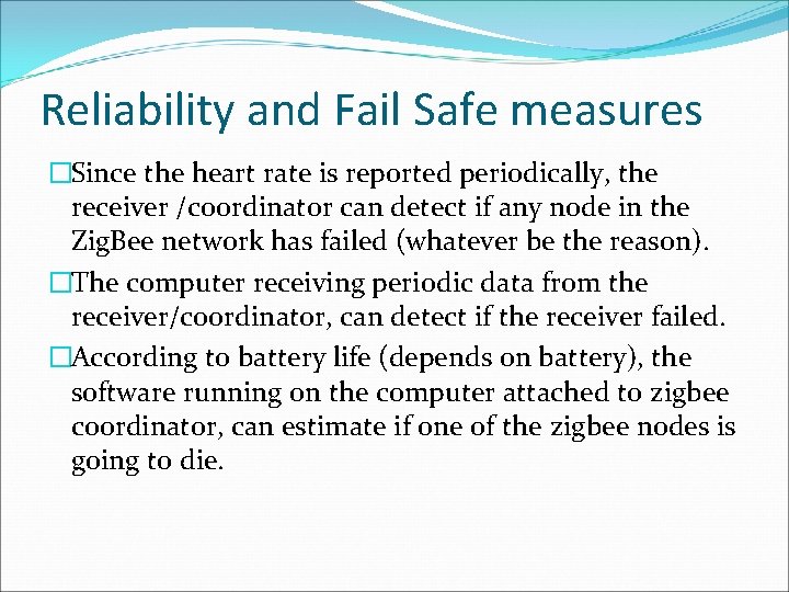 Reliability and Fail Safe measures �Since the heart rate is reported periodically, the receiver