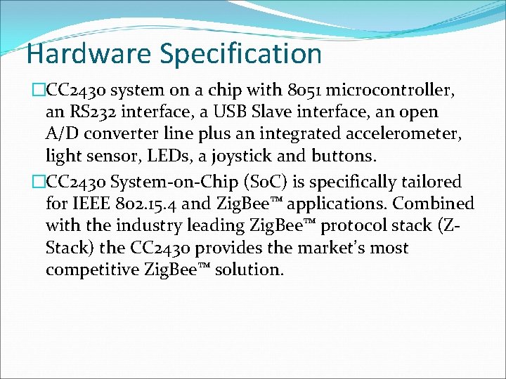 Hardware Specification �CC 2430 system on a chip with 8051 microcontroller, an RS 232