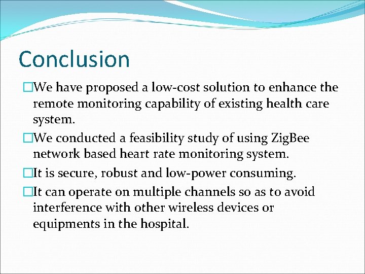 Conclusion �We have proposed a low-cost solution to enhance the remote monitoring capability of