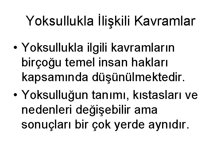 Yoksullukla İlişkili Kavramlar • Yoksullukla ilgili kavramların birçoğu temel insan hakları kapsamında düşünülmektedir. •