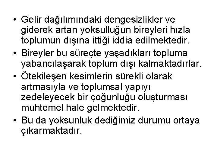  • Gelir dağılımındaki dengesizlikler ve giderek artan yoksulluğun bireyleri hızla toplumun dışına ittiği