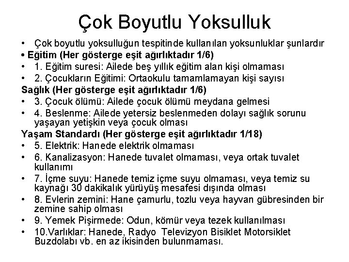 Çok Boyutlu Yoksulluk • Çok boyutlu yoksulluğun tespitinde kullanılan yoksunluklar şunlardır • Eğitim (Her