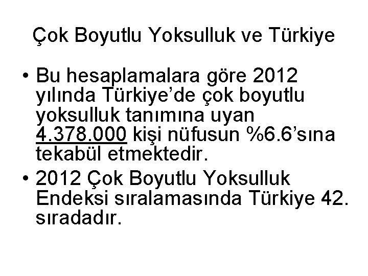 Çok Boyutlu Yoksulluk ve Türkiye • Bu hesaplamalara göre 2012 yılında Türkiye’de çok boyutlu