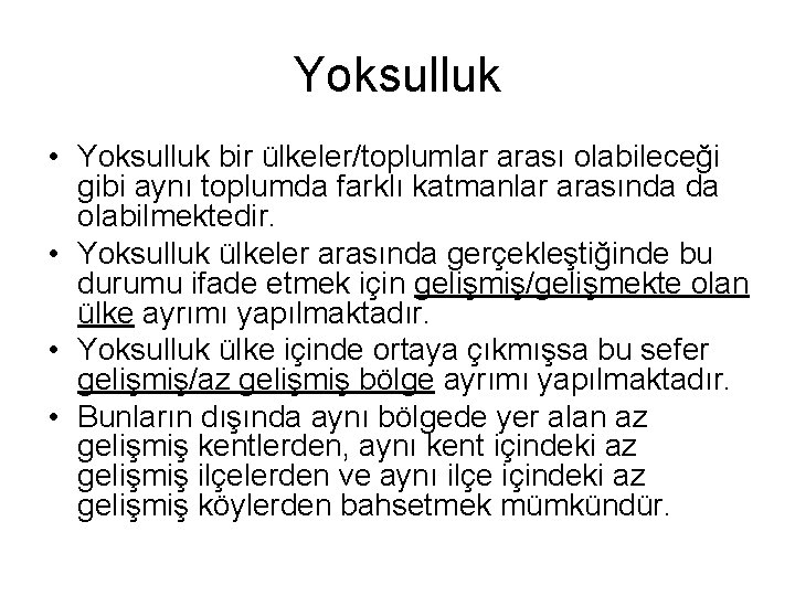 Yoksulluk • Yoksulluk bir ülkeler/toplumlar arası olabileceği gibi aynı toplumda farklı katmanlar arasında da