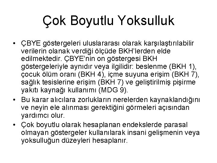 Çok Boyutlu Yoksulluk • ÇBYE göstergeleri uluslararası olarak karşılaştırılabilir verilerin olanak verdiği ölçüde BKH’lerden