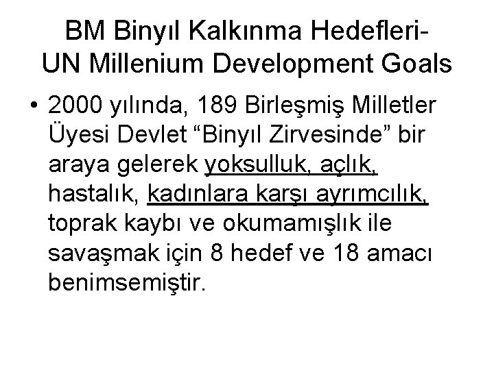 BM Binyıl Kalkınma Hedefleri. UN Millenium Development Goals • 2000 yılında, 189 Birleşmiş Milletler