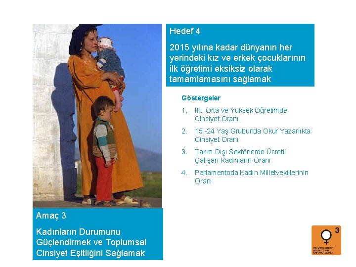 Hedef 4 2015 yılına kadar dünyanın her yerindeki kız ve erkek çocuklarının ilk öğretimi
