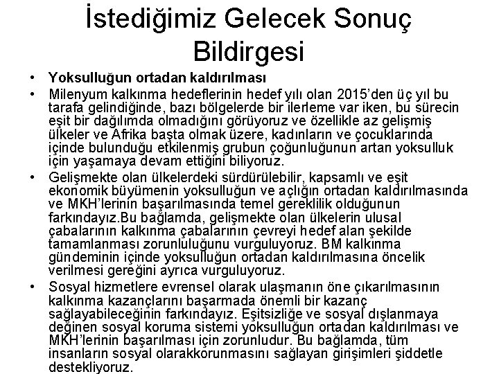 İstediğimiz Gelecek Sonuç Bildirgesi • Yoksulluğun ortadan kaldırılması • Milenyum kalkınma hedeflerinin hedef yılı