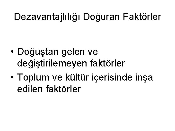 Dezavantajlılığı Doğuran Faktörler • Doğuştan gelen ve değiştirilemeyen faktörler • Toplum ve kültür içerisinde