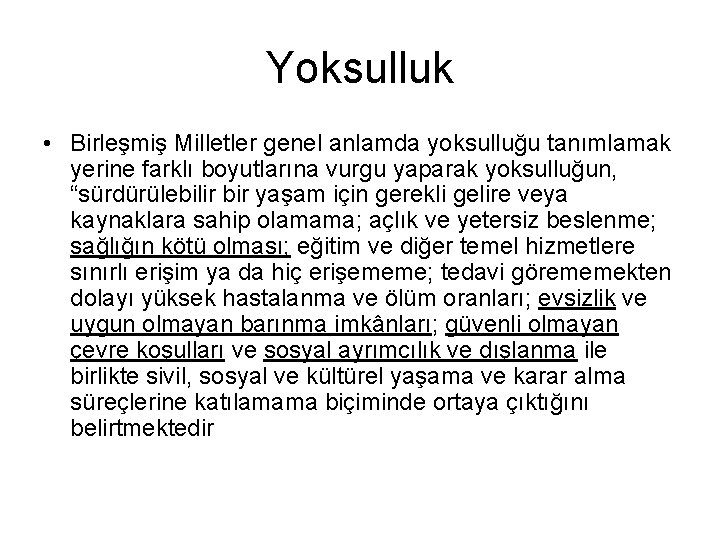 Yoksulluk • Birleşmiş Milletler genel anlamda yoksulluğu tanımlamak yerine farklı boyutlarına vurgu yaparak yoksulluğun,