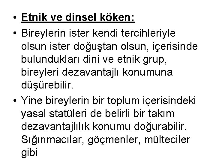  • Etnik ve dinsel köken: • Bireylerin ister kendi tercihleriyle olsun ister doğuştan