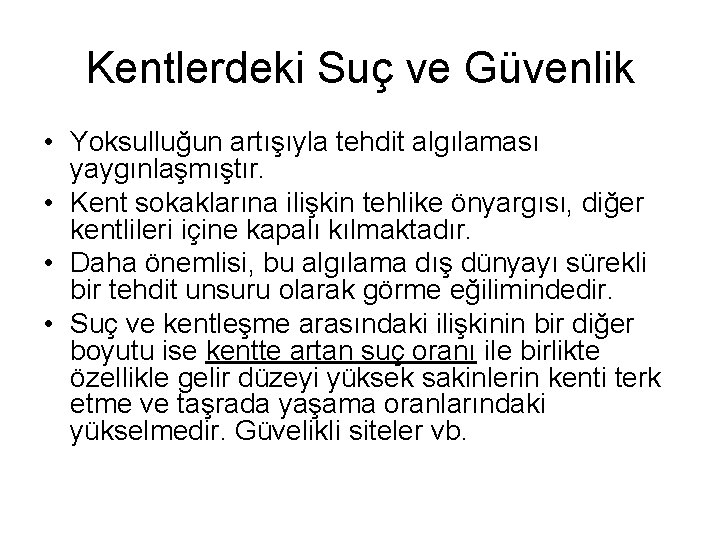 Kentlerdeki Suç ve Güvenlik • Yoksulluğun artışıyla tehdit algılaması yaygınlaşmıştır. • Kent sokaklarına ilişkin