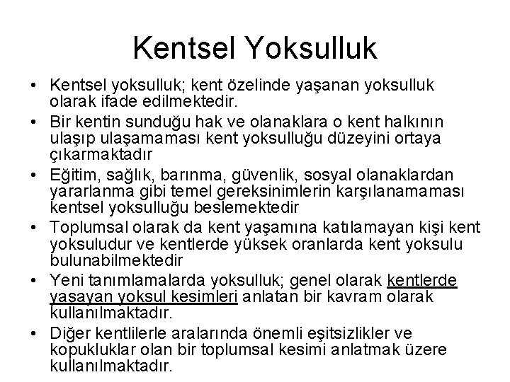 Kentsel Yoksulluk • Kentsel yoksulluk; kent özelinde yaşanan yoksulluk olarak ifade edilmektedir. • Bir