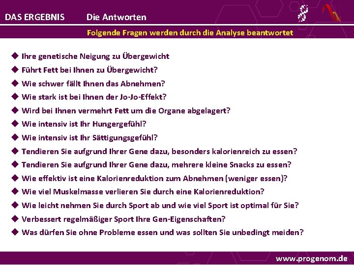 DAS ERGEBNIS Die Antworten Folgende Fragen werden durch die Analyse beantwortet Ihre genetische Neigung