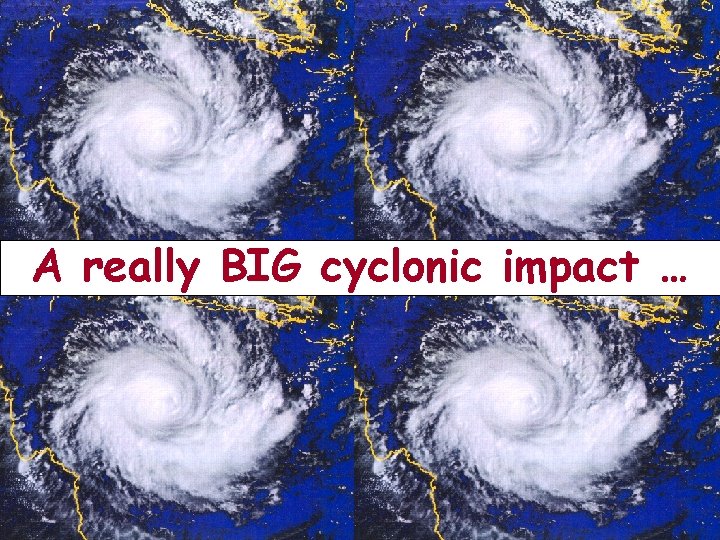A really BIG cyclonic impact … 