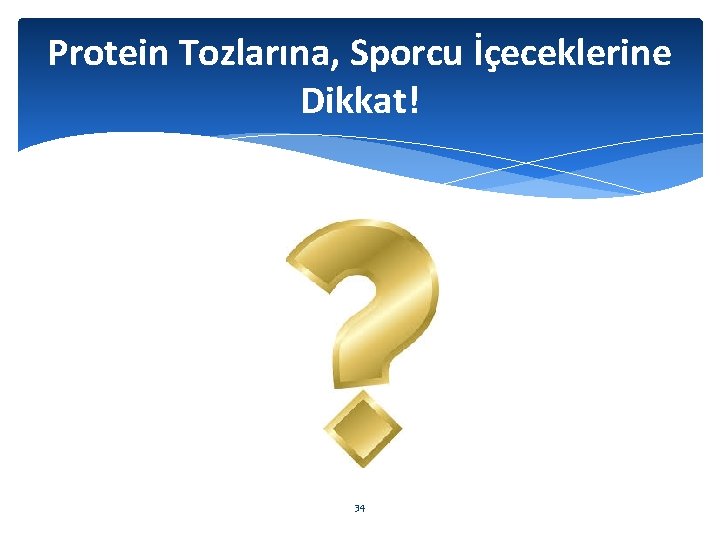 Protein Tozlarına, Sporcu İçeceklerine Dikkat! 34 